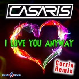 CASARIS - I LOVE YOU ANYWAY (CORRIX REMIX)